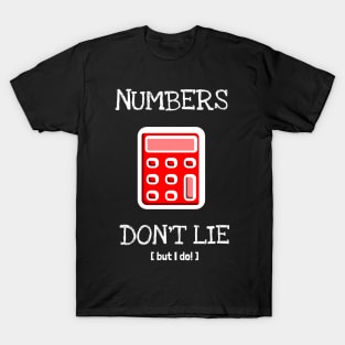 numbers dont lie but i do T-Shirt